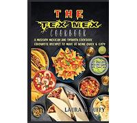 The Tex Mex Cookbook: A Modern Mexican And Spanish Cookbook, Favourite Recipes To Make At Home Quick & Easy