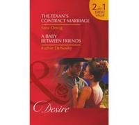 The Texan's Contract Marriage: The Texan's Contract Marriage / The Texan's Contract Marriage / A Baby Between Friends / A Baby Between Friends (Rich, Rugged Ranchers, Book 5) (Mills & Boon Desire) - [