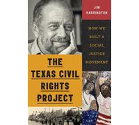 The Texas Civil Rights Project How We Built a Social Justice Movement - Jim Harrington - University of Texas Press - ebook (ePub) - Livre