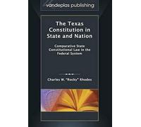 The Texas Constitution In State And Nation: Comparative State Constitutional Law In The Federal System