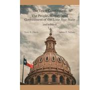 The Texas Constitution: The People, History, and Government of the Lone Star State 2nd edition