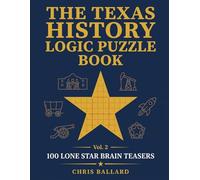 The Texas History Logic Puzzle Book: 100 Lone Star Brain Teasers - From the Alamo to Apollo, Grid Puzzles for Adults