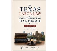 The Texas Labor Law & Employment Law Handbook: 2026 Edition - A Practical Field Reference for Texas Employment Compliance
