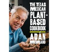 The Texas Mexican Plant-based Cookbook