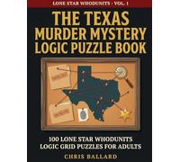 The Texas Murder Mystery Logic Puzzle Book: 100 Whodunit Logic Grid Puzzles for Adults - Crime Cases Set Across the Lone Star State