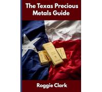 The Texas Precious Metals Guide: Gold and Silver Investing in Texas: How State Laws, Taxes, and Economic Conditions Affect Your Precious Metals Strategy