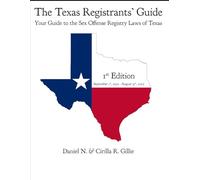 The Texas Registrants' Guide 1st Edition: September 1st, 2025 - August 31st, 2027: Your Guide to the Sex Offense Registry Laws of Texas