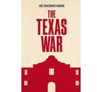 The Texas War: The Alamo in First Person. A True Historical Testimony