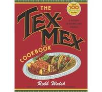 The TexMex Cookbook A History in Recipes and Photos by Robb Walsh Robb Walsh (Auteur)