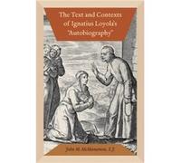 The Text and Contexts of Ignatius Loyolas Autobiography by McManamon & John M. & S.J. McManamon John M. S.J. (Auteur)
