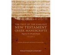 The Text of the Earliest New Testament Greek Manuscripts : Volume 2, Papyri 75--139 and Uncials Philip Comfort (Auteur)