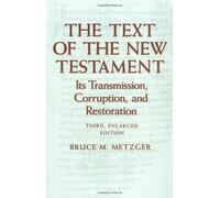The Text of the New Testament: Its Transmission, Corruption, and Restoration