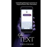 The Text: Unmasking Betrayal-A Journey to Empowerment After Narcissism