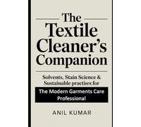 The Textile Cleaner’s Companion: Solvents, Stain Science & Sustainable Practices for the Modern Garment Care Professional