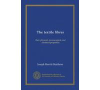 The textile fibres: their physical, microscopical, and chemical properties
