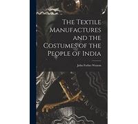 The Textile Manufactures and the Costumes of the People of India