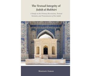 The Textual Integrity of Ṣaḥīḥ al-Bukhārī: A Study on the Primary Recensions, Textual Variants, and Transmission of the Ṣaḥīḥ