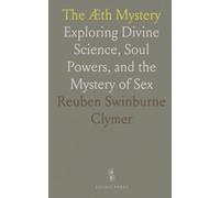 The Æth Mystery: Exploring Divine Science, Soul Powers, and the Mystery of Sex