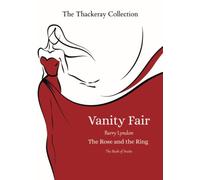 The Thackeray Collection: Vanity Fair, Barry Lyndon, The Rose and the Ring, & The Book of Snobs