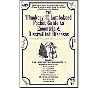 The Thackery T. Lambshead Pocket Guide To Eccentric & Discredited Diseases