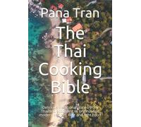 The Thai Cooking Bible: Delicious traditional dishes from Thailand according to original and modern recipes. Fast and light Food