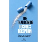 The Thalidomide Doctor's Deception: The Rise, Fall, and Scientific Fraud of William McBride
