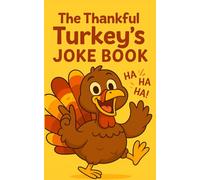 The Thankful Turkey's Joke Book: 200+ Funny Thanksgiving Jokes and Riddles; A Holiday Family Fun Activity