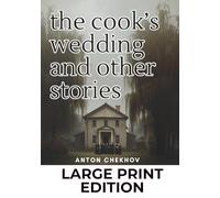 The The Cook's Wedding and Other Stories: Volume 3: Anton Chekhov Short Stories Collection (Large Print Edition)
