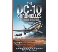 THE THE DC-10 CHRONICLES: A Jet Ahead of Its Time, Yet Doomed: A Deep Dive into the Engineering Behind How McDonnell Douglas Took on Boeing - But Paid the Price for Cutting Corners and Ignoring Safety