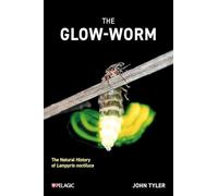 The the Glow-worm: The Natural History of Lampyris Noctiluca
