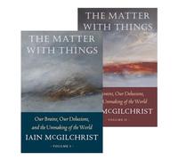 The The Matter With Things: Our Brains, Our Delusions, and the Unmaking of the World