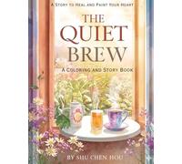The The Quiet Brew: Stories to Heal and Paint Your Heart: A Mindful Coloring and Story Book for Reflection, Creativity, and Emotional Growth