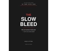 The The Slow Bleed: Why your business is losing cash, and it's not a sales problem