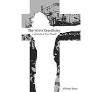 The The White Crucifixion: A novel about Marc Chagall - [Livre en VO] Michael Dean (Auteur)