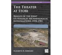 The Theater at Stobi: Results of the Joint Us-Yugoslav Archaeological Investigations, 1970-1981