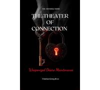 The Theater of Connection: Weaponized Desire Maintenance: The Apex Strategist's Guide to Sustaining Power, Tension, and Visceral Desire in Long-Term Relationships