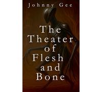 The Theater of Flesh and Bone