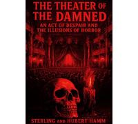 The Theater of the Damned I An Act of Despair and the Illusions of Horror: Under the Spell of a Dark Audience