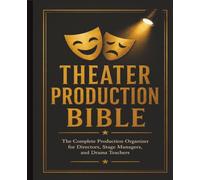 The Theater Production Bible: The Complete Organizer for directors