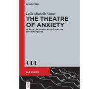 The Theatre Of Anxiety: Border Crossings In 21st-Century British Theatre (Contemporary Drama In English Studies, 34)