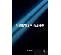 The Theatre Of Imagining: A Cultural History Of Imagination In The Mind And On The Stage