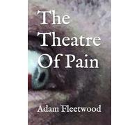 The Theatre Of Pain: By Adam Fleetwood