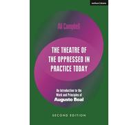 The Theatre of the Oppressed in Practice Today: An Introduction to the Work and Principles of Augusto Boal