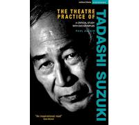 The Theatre Practice of Tadashi Suzuki: A Critical Study With Dvd Examples