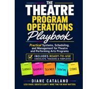 The Theatre Program Operations Playbook: Practical Systems, Scheduling, and Management for Theatre and Performing Arts Programs