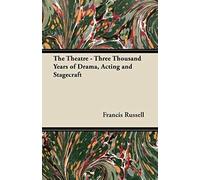 The Theatre - Three Thousand Years Of Drama, Acting And Stagecraft