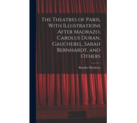 The Theatres Of Paris, With Illustrations After Madrazo, Carolus Duran, Gaucherel, Sarah Bernhardt, And Others