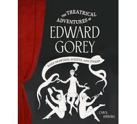 The Theatrical Adventures of Edward Gorey: Rare Drawings, Scripts, and Stories