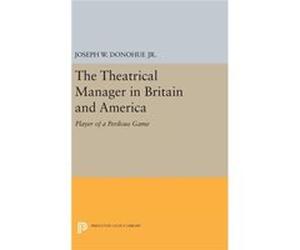 The Theatrical Manager In Britain And A Joseph W Donohue, (Auteur)