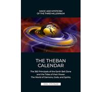 The Theban Calendar: The 360 Principals of the Earth Belt Zone and the Tides of their Power. The World of Demons, Gods, and Spirits.